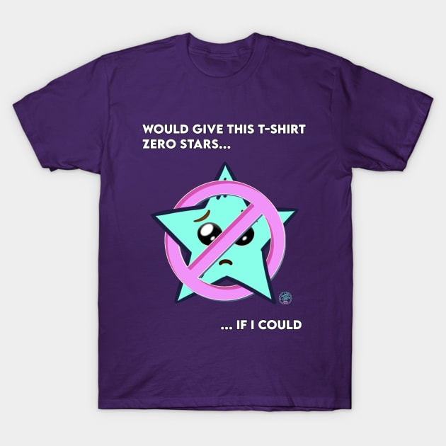 Would Give This Tee Zero Stars If I Could T-Shirt by Cold Callers Comedy